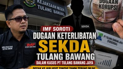 IMF Tantang Kejari Bongkar Aktor Intelektual Kasus PT Tulang Bawang Jaya, Dugaan Keterlibatan Sekda Harus Diusut Tanpa Kompromi